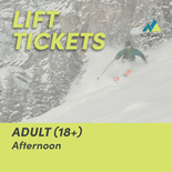 Adult (18+) AFTERNOON Lift Tickets