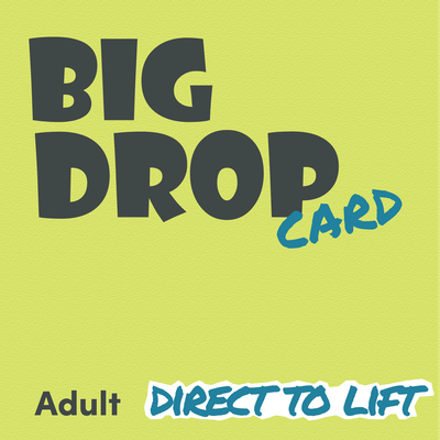 Big Drop Card DTL (Direct to Lift) - Adult